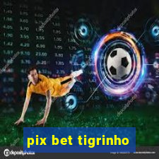 pix bet tigrinho