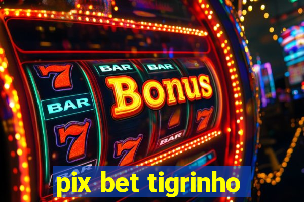 pix bet tigrinho