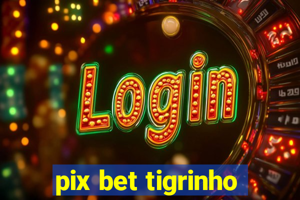 pix bet tigrinho