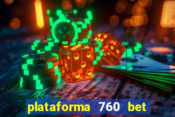 plataforma 760 bet é confiável