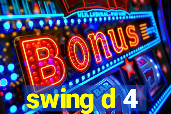 swing d 4