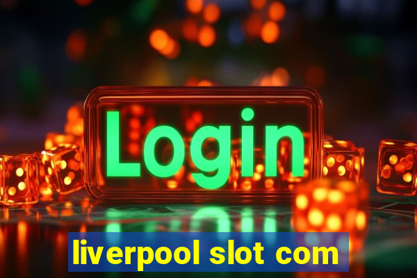 liverpool slot com