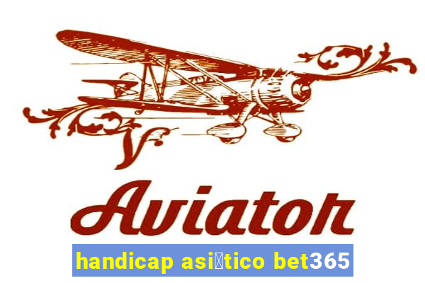 handicap asi谩tico bet365