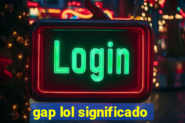 gap lol significado