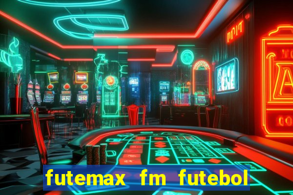 futemax fm futebol ao vivo