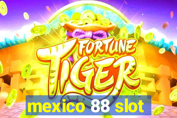 mexico 88 slot