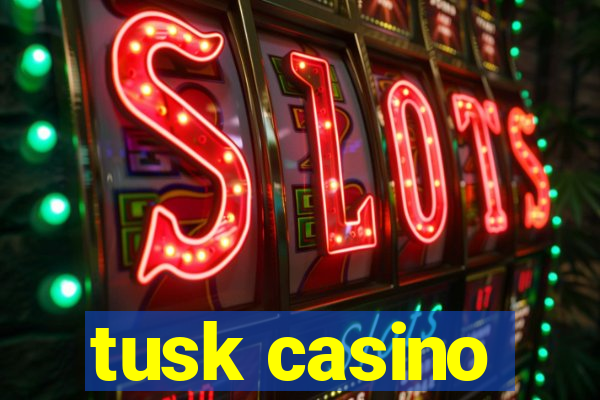 tusk casino