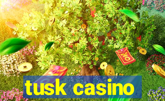 tusk casino