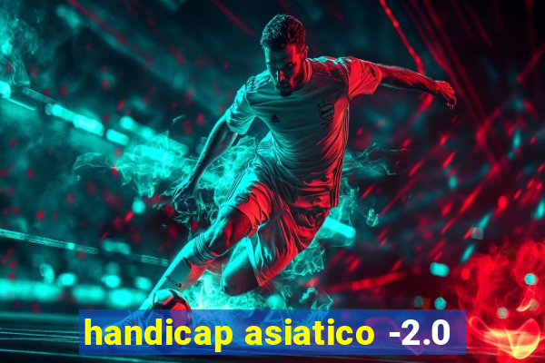 handicap asiatico -2.0