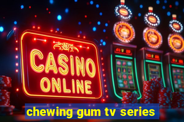 chewing gum tv series