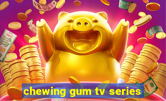 chewing gum tv series