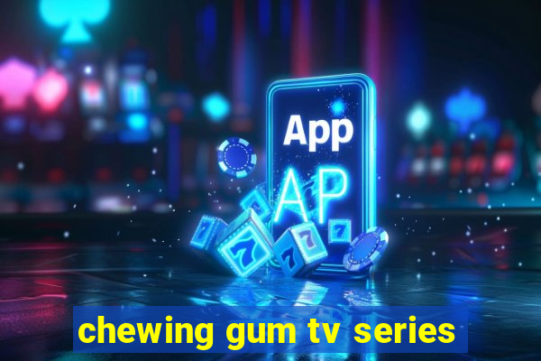 chewing gum tv series