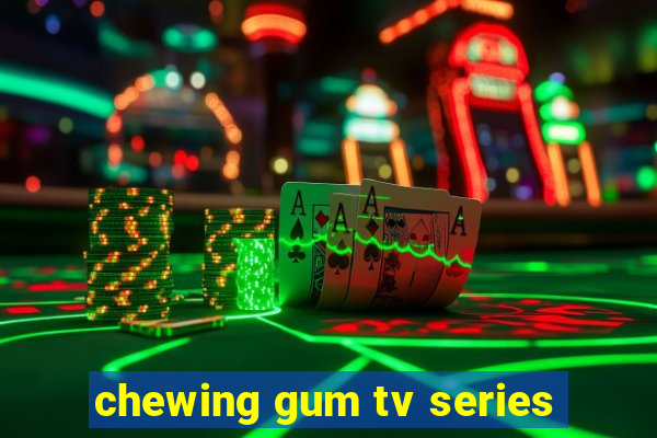 chewing gum tv series