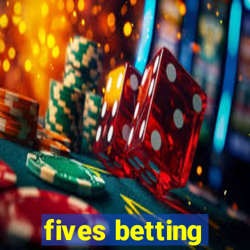 fives betting