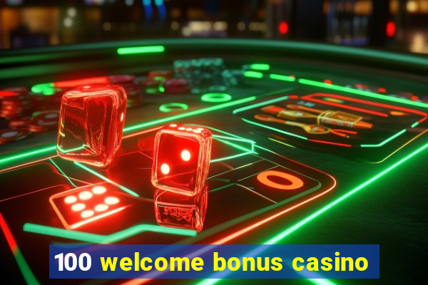 100 welcome bonus casino