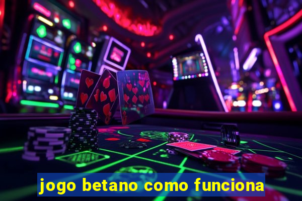 jogo betano como funciona