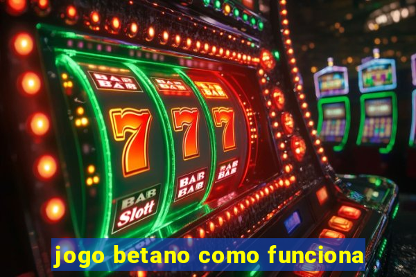 jogo betano como funciona