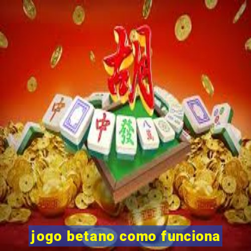 jogo betano como funciona