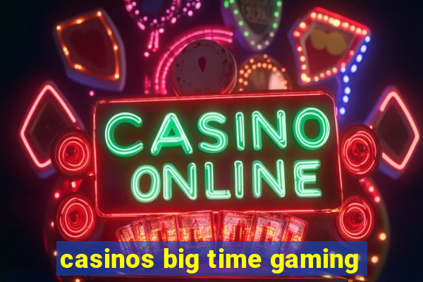 casinos big time gaming