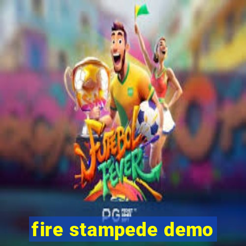 fire stampede demo