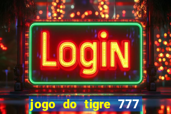 jogo do tigre 777 fortune tiger