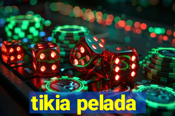 tikia pelada