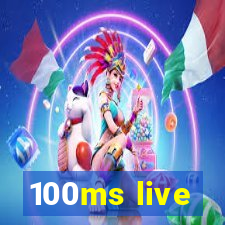 100ms live