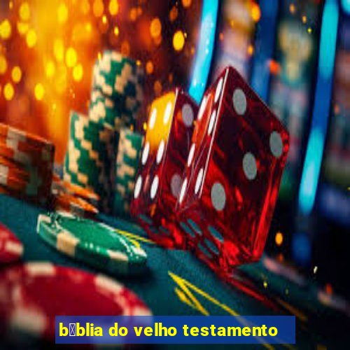 b铆blia do velho testamento