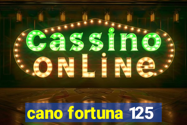 cano fortuna 125