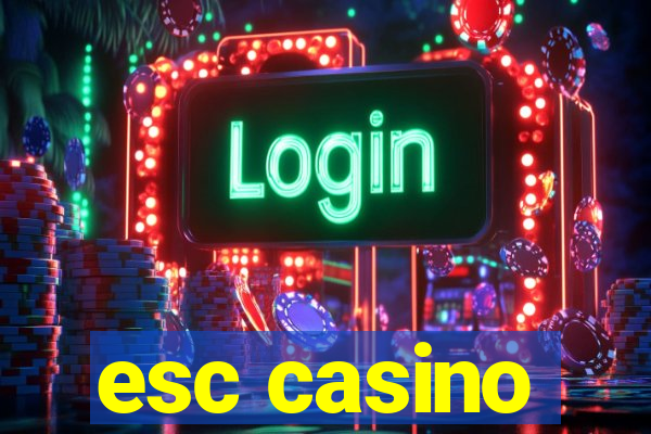 esc casino