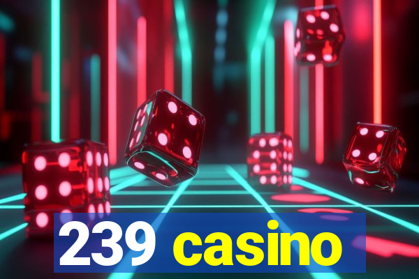 239 casino