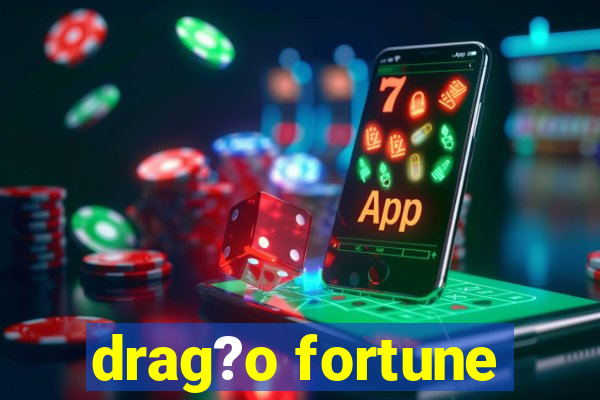 drag?o fortune