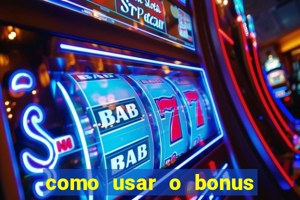 como usar o bonus vai de bet