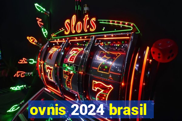 ovnis 2024 brasil