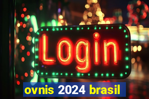 ovnis 2024 brasil