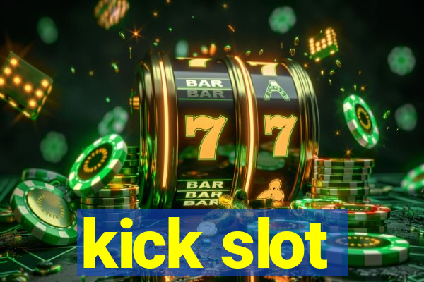 kick slot