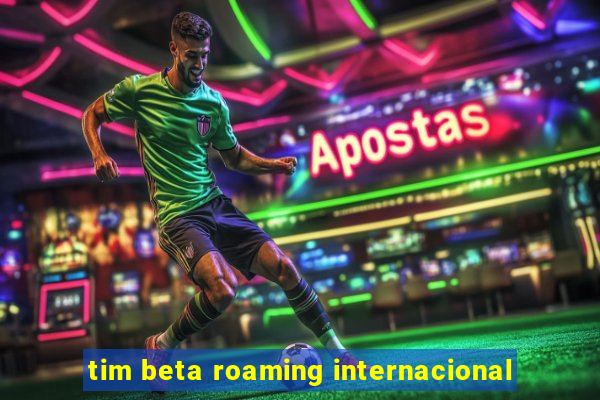 tim beta roaming internacional