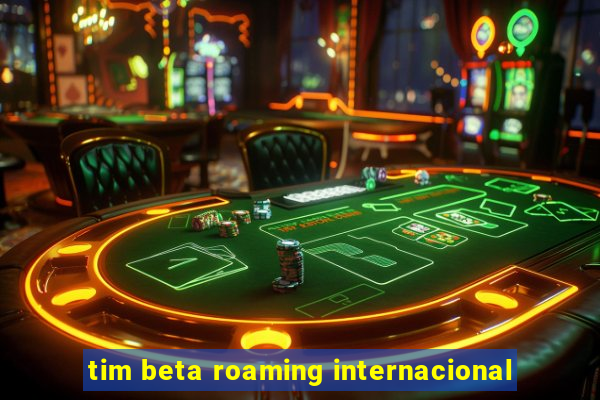 tim beta roaming internacional