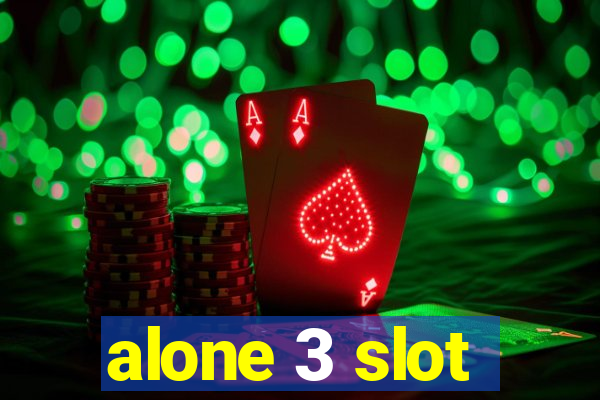 alone 3 slot