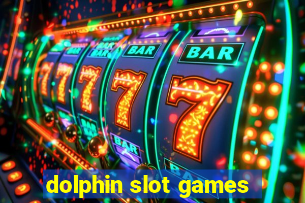 dolphin slot games