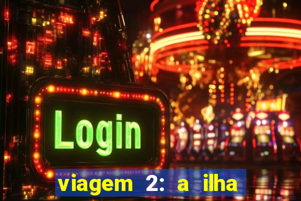 viagem 2: a ilha misteriosa filme completo dublado