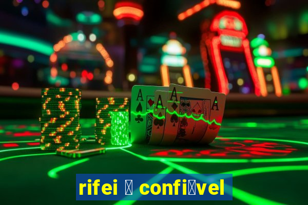 rifei 茅 confi谩vel