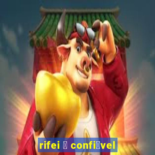 rifei 茅 confi谩vel