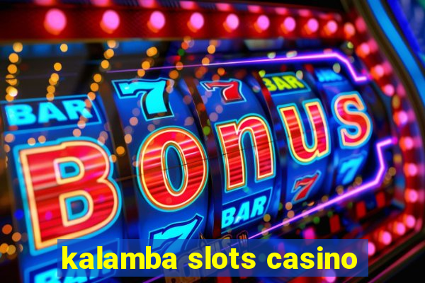 kalamba slots casino