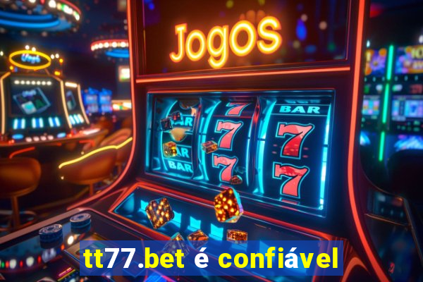 tt77.bet é confiável