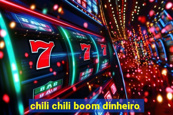 chili chili boom dinheiro