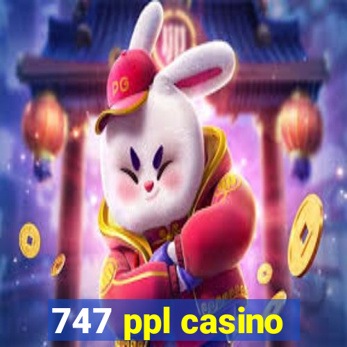 747 ppl casino