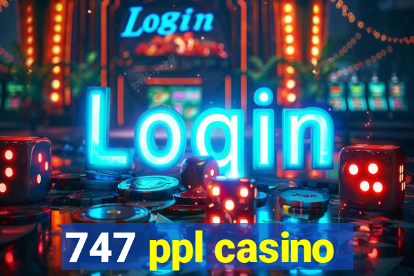 747 ppl casino