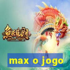 max o jogo