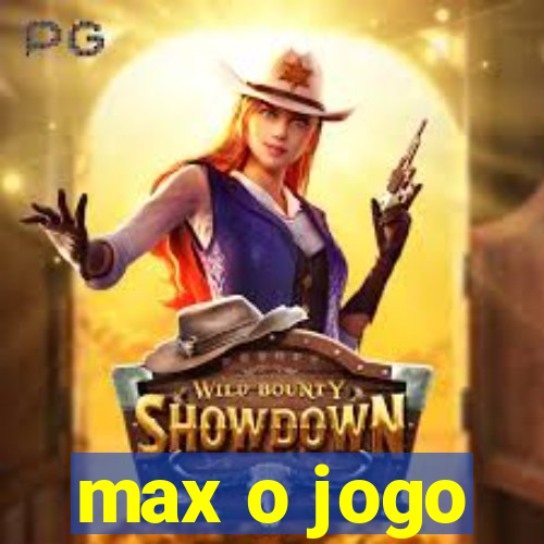 max o jogo